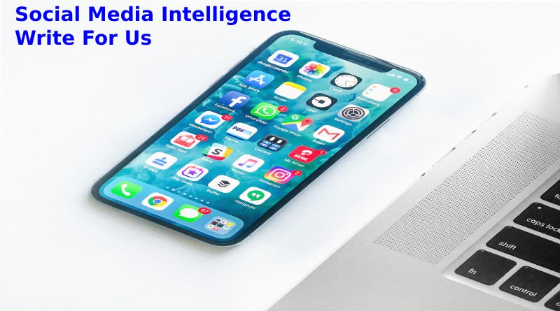social media intelligence Write for us 