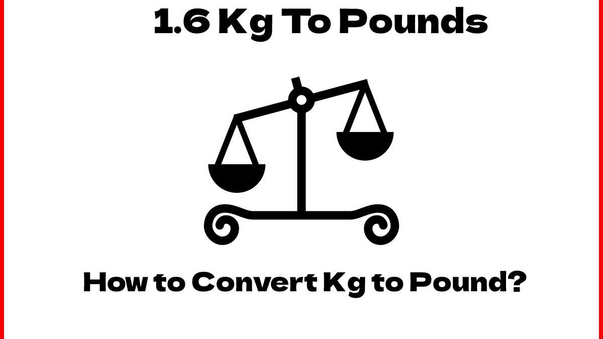 1.6 Kg To Pounds – 1.6 Kilograms To Pounds