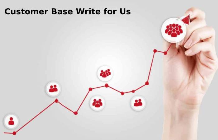 Customer Base Write for Us