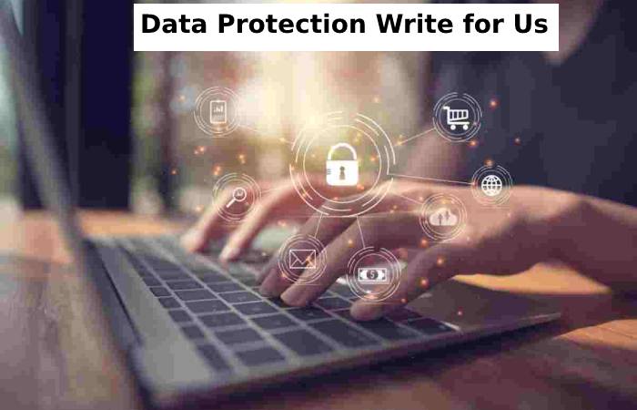 Data Protection Write for Us 