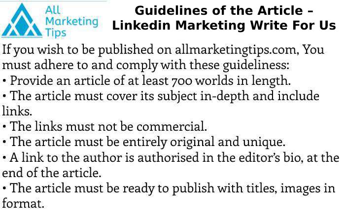 Guidelines of the Article – Linkedin Marketing Write For Us