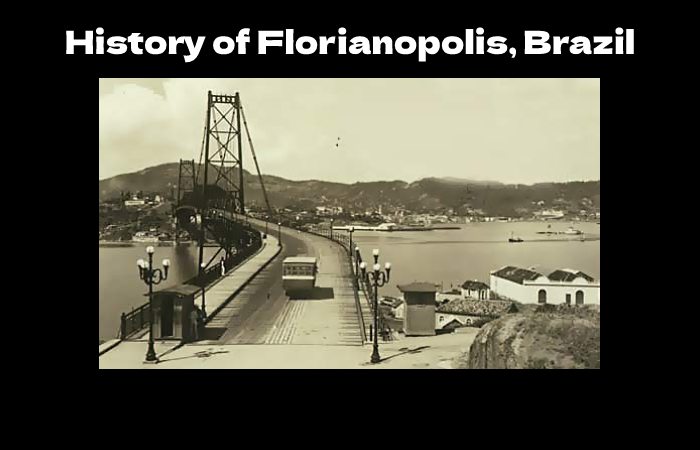 What is the History of Florianopolis, Brazil_