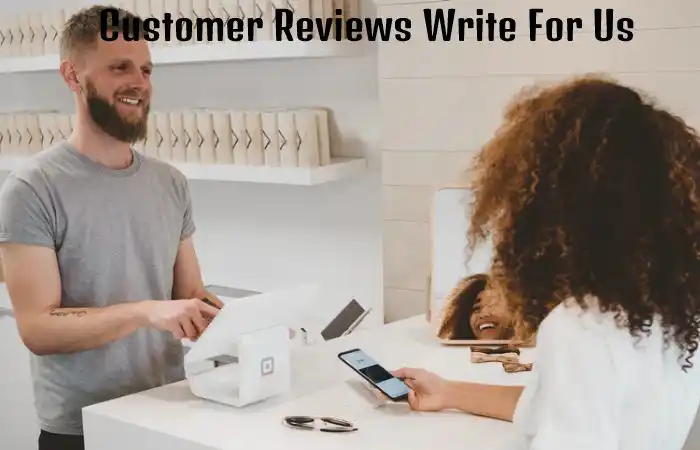 Customer Reviews Write For Us