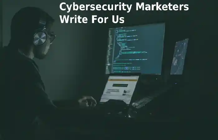 Cybersecurity Marketers Write For Us